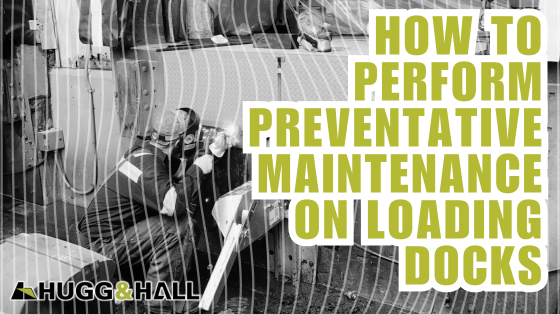 How to Perform Preventative Maintenance on Loading Docks