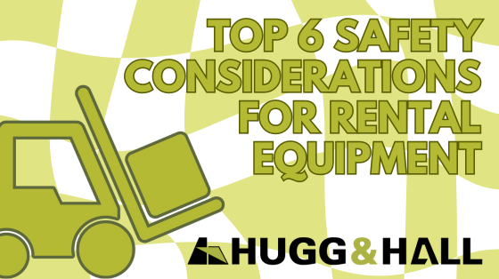 The Top 6 Safety Considerations for Rental Equipment